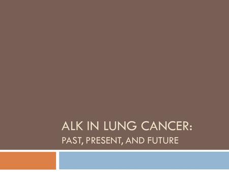 ALK in lung cancer: Past, present, and future