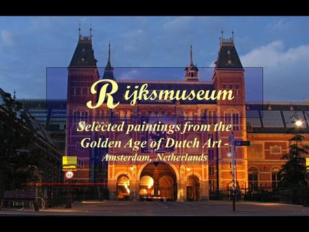 ijksmuseum R Selected paintings from the Golden Age of Dutch Art - Amsterdam, Netherlands.