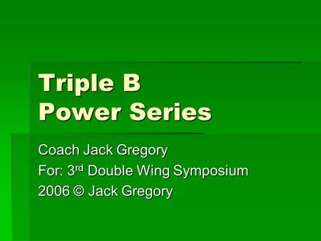 Coach Jack Gregory For: 3rd Double Wing Symposium 2006 © Jack Gregory