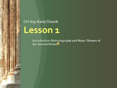 CH-625-Early Church (TSM) Lesson-01 2 1 st century churches 2 nd century churches 3 rd century churches.