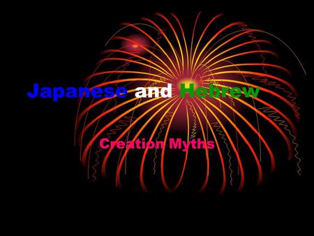 Japanese and Hebrew Creation Myths. Hebrew History  Origin can be traced to the Syro-Arabian Desert.  1800 B.C.E. Gods revelations were first received.