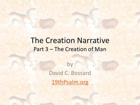 The Creation Narrative Part 3 – The Creation of Man by David C. Bossard 19thPsalm.org.