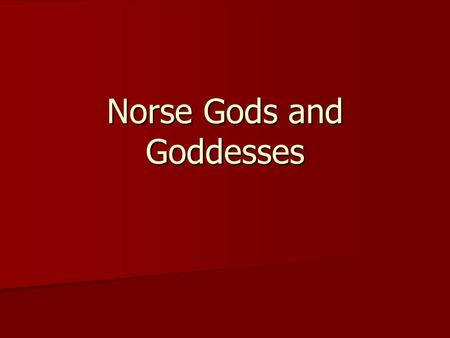 Norse Gods and Goddesses. Odin Chief of the gods and men – called Allfather Chief of the gods and men – called Allfather Father of Thor, Balder, and other.