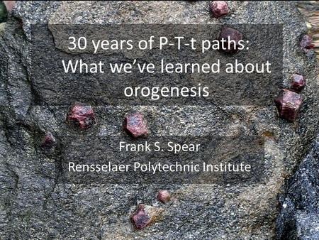 30 years of P-T-t paths: What we’ve learned about orogenesis