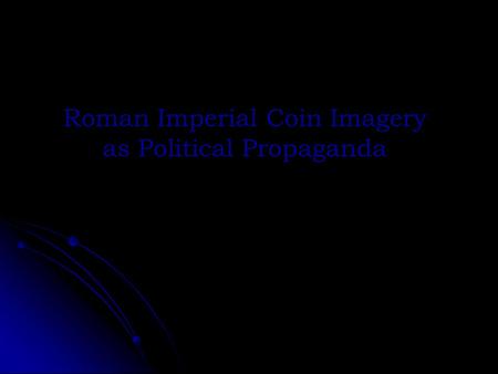 Roman Imperial Coin Imagery as Political Propaganda.