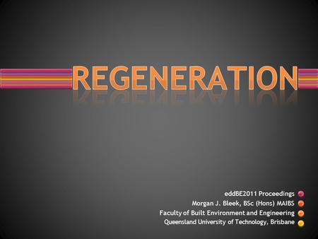 REGENERATION eddBE2011 Proceedings Morgan J. Bleek, BSc (Hons) MAIBS