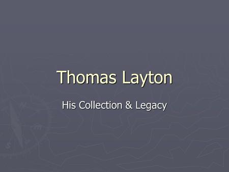 Thomas Layton His Collection & Legacy. Thomas Layton Born in 1819 Died in 1911. How long did he live? 92 years.