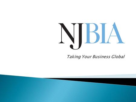 Taking Your Business Global. Eddy Mayen International Business Development & Protocol NJBAC December 5, 2014.