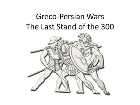 Greco-Persian Wars The Last Stand of the 300. Cyrus the Great Expanded Persia into the largest and most successful of the Middle East empires.