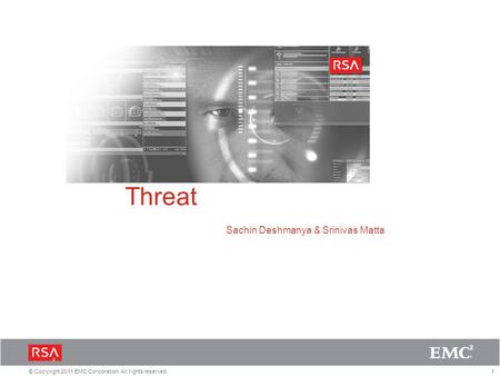 1© Copyright 2011 EMC Corporation. All rights reserved. Advanced Persistent Threat Sachin Deshmanya & Srinivas Matta.