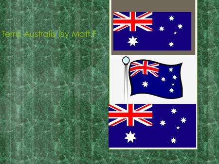 Terra Australis by Matt.F Contents  First Australians  Aboriginal Culture(3 slides)  18 th Century England  The First Fleet  Bound for Botany Bay.