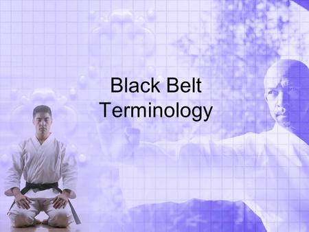 Black Belt Terminology. Instructions Each word will appear at the top of the slide. After 5 seconds, the definition will appear below (Hint: Click your.