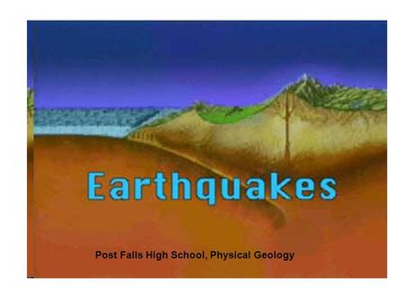 Post Falls High School, Physical Geology. PLATES BOUNDARIES Earthquakes occur along plate boundaries SEISMIC ACTIVITY.