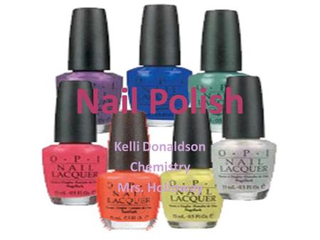 Nail Polish Kelli Donaldson Chemistry Mrs. Holloway.