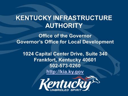 KENTUCKY INFRASTRUCTURE AUTHORITY Office of the Governor Governor’s Office for Local Development 1024 Capital Center Drive, Suite 340 Frankfort, Kentucky.