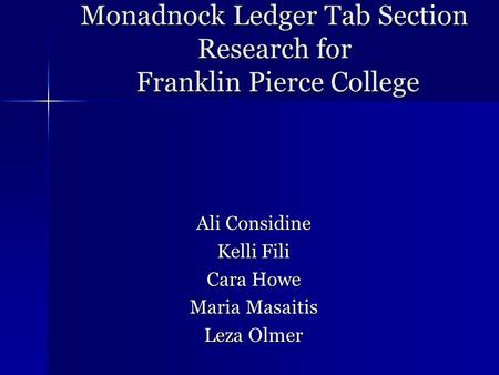 Monadnock Ledger Tab Section Research for Franklin Pierce College Ali Considine Kelli Fili Cara Howe Maria Masaitis Leza Olmer.