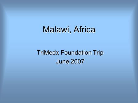 Malawi, Africa TriMedx Foundation Trip June 2007.