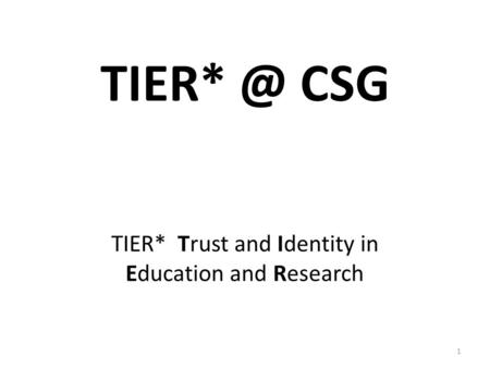 CSG 1 TIER* Trust and Identity in Education and Research.