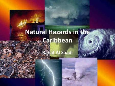 Natural Hazards in the Caribbean Rahaf Al Saadi. About the Caribbean in General.