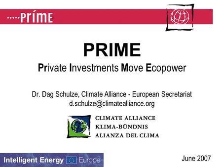 PRIME Pr ivate I nvestments M ove E copower Dr. Dag Schulze, Climate Alliance - European Secretariat June 2007.