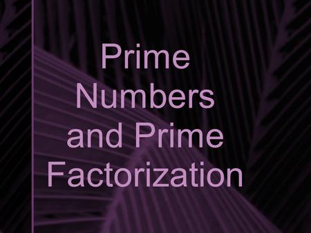 Prime Numbers and Prime Factorization. Factors Factors are the numbers you multiply together to get a product. For example, the product 24 has several.