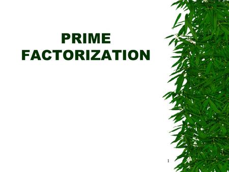 1 PRIME FACTORIZATION. 2  Every composite number can be expressed as a product of prime numbers. This is called the prime factorization of a number.