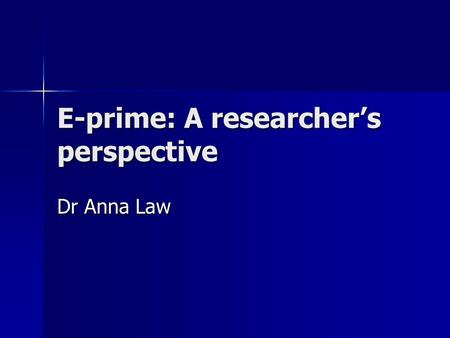 E-prime: A researcher’s perspective Dr Anna Law. Visual search study.