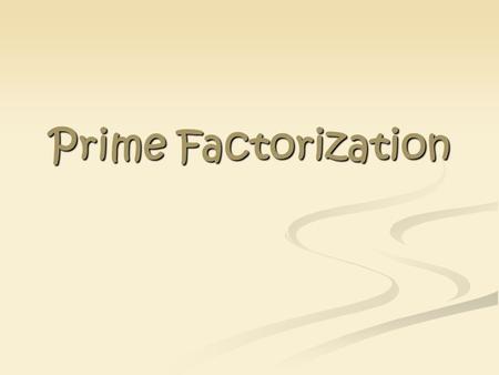 Prime Factorization.