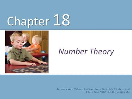 Chapter 18 To accompany Helping Children Learn Math Cdn Ed, Reys et al. ©2010 John Wiley & Sons Canada Ltd.