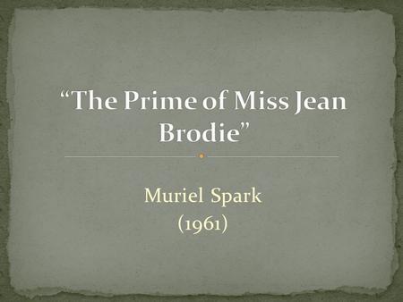 Muriel Spark (1961). Character and characterisation. Dialogue. Plot. Setting. Theme. Key incident. Narrative mode and structure.