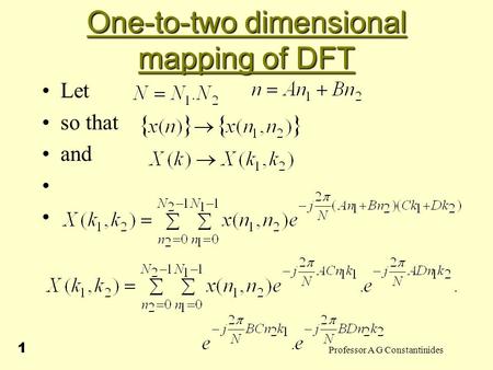 Professor A G Constantinides 1 One-to-two dimensional mapping of DFT Let so that and.