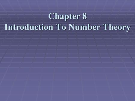 Chapter 8 Introduction To Number Theory. Prime Numbers Prime numbers only have divisors of 1 and Prime numbers only have divisors of 1 and self. self.