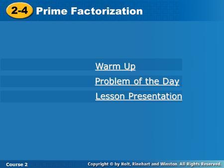 2-4 Prime Factorization Course 2 Warm Up Warm Up Problem of the Day Problem of the Day Lesson Presentation Lesson Presentation.