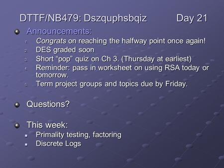 Announcements: 1. Congrats on reaching the halfway point once again! 2. DES graded soon 3. Short “pop” quiz on Ch 3. (Thursday at earliest) 4. Reminder: