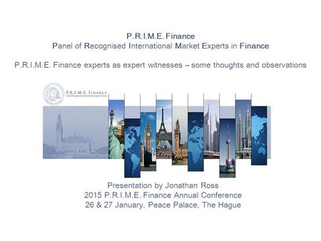 P.R.I.M.E. Finance Panel of Recognised International Market Experts in Finance P.R.I.M.E. Finance experts as expert witnesses – some thoughts and observations.