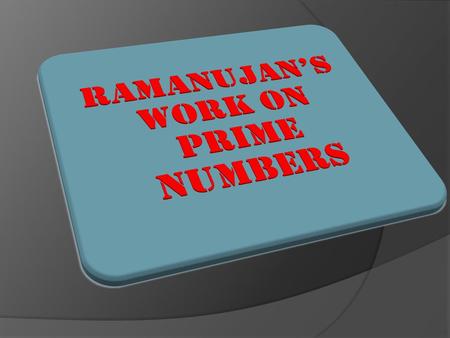 PRIME NUMBERS  FOR EXAMPLE 7 IS A PRIME NUMBER BECAUSE ONLY 1 AND 7 EVENLY DIVIDE IT.  NUMBERS WHICH HAVE MORE FACTORS OTHER THAN 1 AND THE NUMBER.