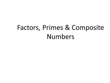 Factors, Primes & Composite Numbers