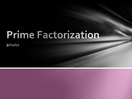 9/21/12. I can identify which factors are prime numbers. LEARNING TARGET.