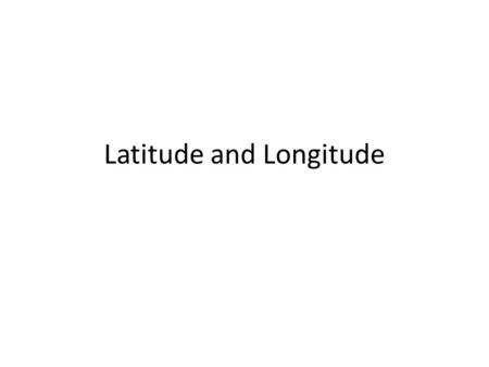 Latitude and Longitude