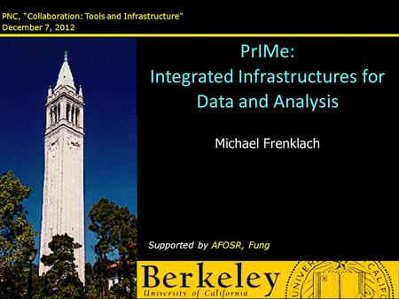 PNC, “Collaboration: Tools and Infrastructure” December 7, 2012 Michael Frenklach Supported by AFOSR, Fung PrIMe: Integrated Infrastructures for Data and.