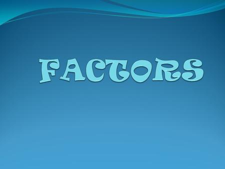 FACTORS.