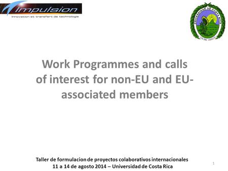 Work Programmes and calls of interest for non-EU and EU- associated members 1 Taller de formulacion de proyectos colaborativos internacionales 11 a 14.