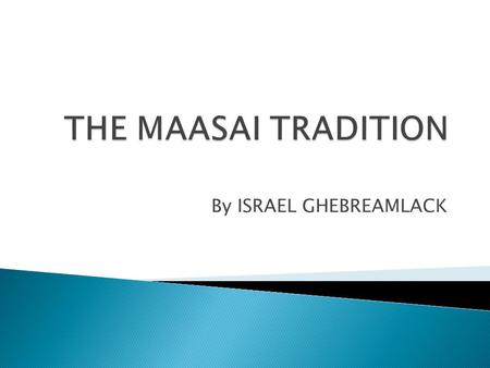 By ISRAEL GHEBREAMLACK. The maasai are a small tribe in a mosaic of African peoples. They are tall and thin pastoralists who can be spotted miles.