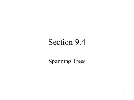 1 Section 9.4 Spanning Trees. 2 Let G be a simple graph. A spanning subtree of G is a subgraph of G containing every vertex of G –must be connected; contains.