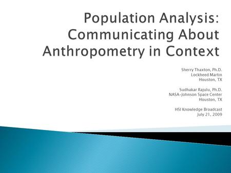 Sherry Thaxton, Ph.D. Lockheed Martin Houston, TX Sudhakar Rajulu, Ph.D. NASA-Johnson Space Center Houston, TX HSI Knowledge Broadcast July 21, 2009.
