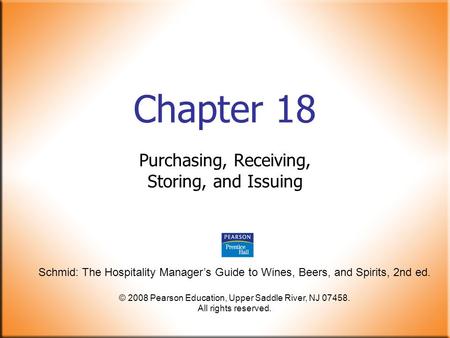 Schmid: The Hospitality Manager’s Guide to Wines, Beers, and Spirits, 2nd ed. © 2008 Pearson Education, Upper Saddle River, NJ 07458. All rights reserved.