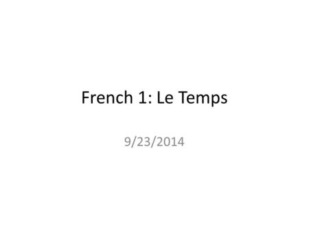 French 1: Le Temps 9/23/2014. mardi 23.09.2014 Le mot du jour: un projet L’objectif: Falcons will present a weather report. La question: Vous travaillez.