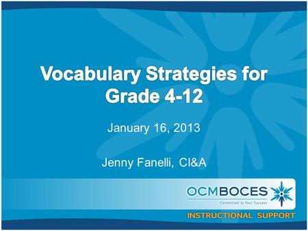 January 16, 2013 Jenny Fanelli, CI&A. Our Outcomes Today we will: Discern the emphasis on vocabulary in the Common Core Learning Standards Ruminate on.