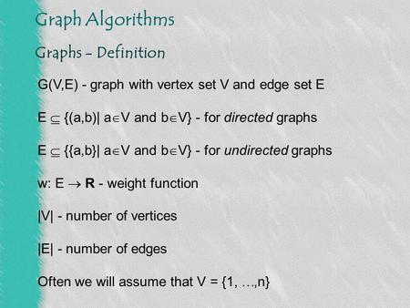 Graphs - Definition G(V,E) - graph with vertex set V and edge set E