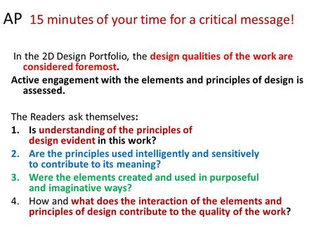 AP 15 minutes of your time for a critical message! In the 2D Design Portfolio, the design qualities of the work are considered foremost. Active engagement.